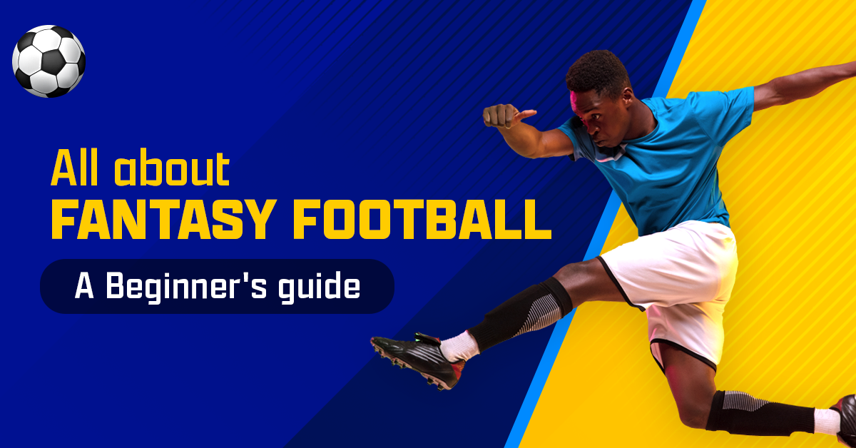 Everything You Need to Know About Fantasy Football: A Beginner’s Guide