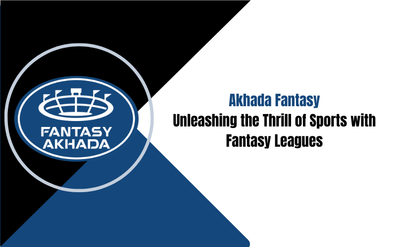 Akhada Fantasy: Unleashing the Thrill of Sports with Fantasy Leagues