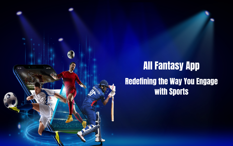 All Fantasy App: Redefining the Way You Engage with Sports