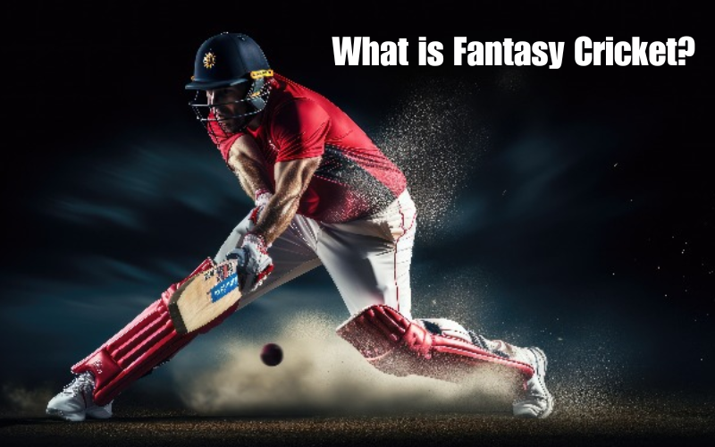 What is Fantasy Cricket? A Fun Guide to Getting Started